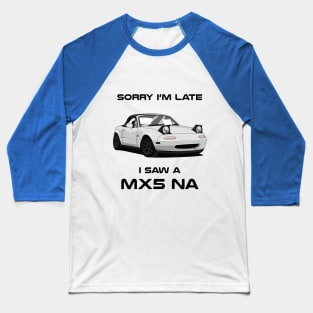 Sorry I'm Late Mazda MK3 NA Classic Car Tshirt Baseball T-Shirt